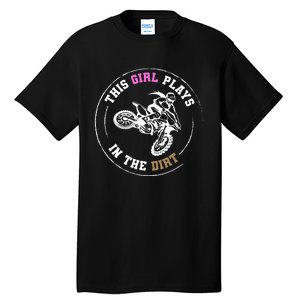 This Girl Plays In The Dirt Biking Dirt Bike Tall T-Shirt