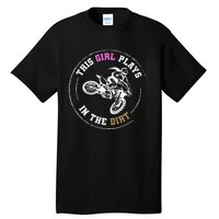 This Girl Plays In The Dirt Biking Dirt Bike Tall T-Shirt