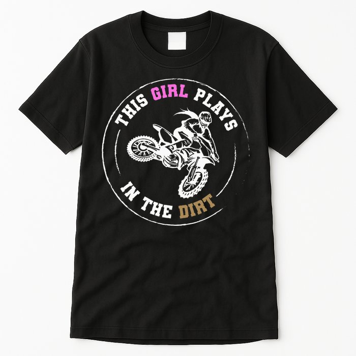 This Girl Plays In The Dirt Biking Dirt Bike Tall T-Shirt