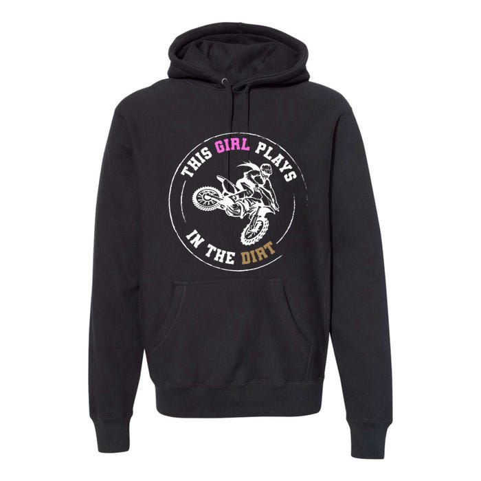 This Girl Plays In The Dirt Biking Dirt Bike Premium Hoodie