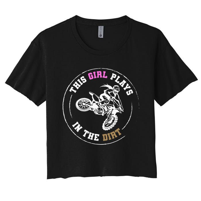 This Girl Plays In The Dirt Biking Dirt Bike Women's Crop Top Tee