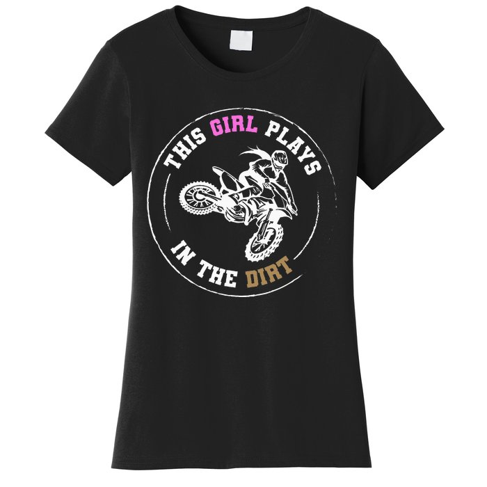 This Girl Plays In The Dirt Biking Dirt Bike Women's T-Shirt