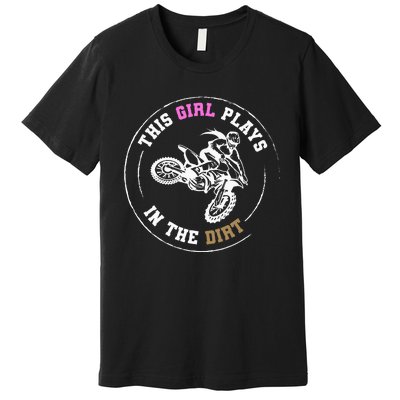 This Girl Plays In The Dirt Biking Dirt Bike Premium T-Shirt