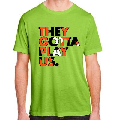 They Gotta Play Us Cincinnati Football Adult ChromaSoft Performance T-Shirt