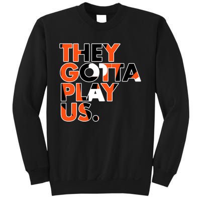 They Gotta Play Us Cincinnati Football Sweatshirt