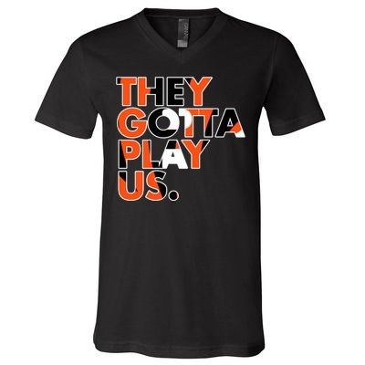 They Gotta Play Us Cincinnati Football V-Neck T-Shirt