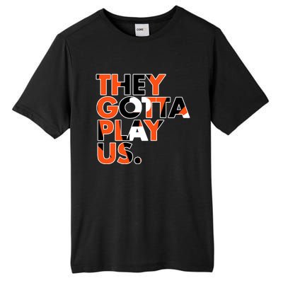 They Gotta Play Us Cincinnati Football Tall Fusion ChromaSoft Performance T-Shirt