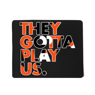 They Gotta Play Us Cincinnati Football Mousepad