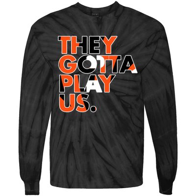 They Gotta Play Us Cincinnati Football Tie-Dye Long Sleeve Shirt