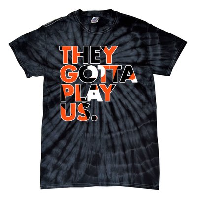 They Gotta Play Us Cincinnati Football Tie-Dye T-Shirt