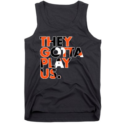 They Gotta Play Us Cincinnati Football Tank Top