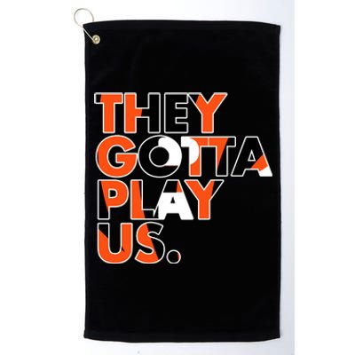 They Gotta Play Us Cincinnati Football Platinum Collection Golf Towel