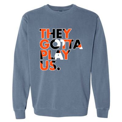 They Gotta Play Us Cincinnati Football Garment-Dyed Sweatshirt