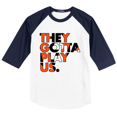 They Gotta Play Us Cincinnati Football Baseball Sleeve Shirt