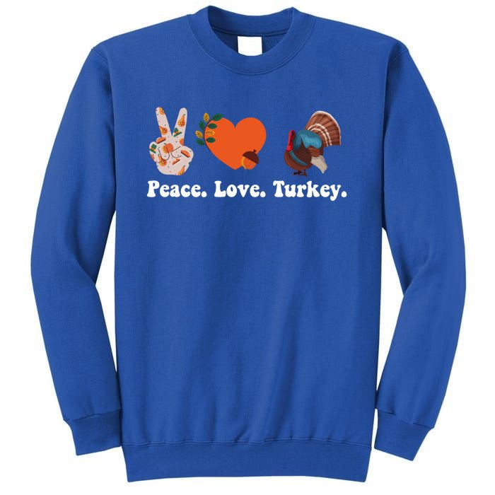 Thanksgiving Gift Peace Love Turkey Funny Thanksgiving Meaningful Gift Tall Sweatshirt