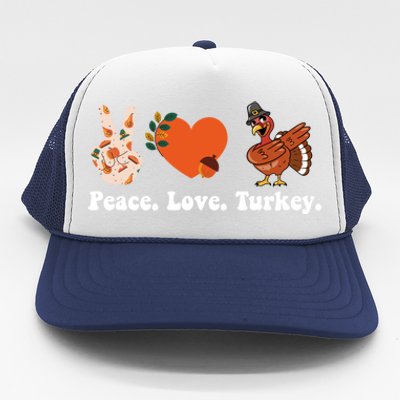 Thanksgiving Gift Peace Love Turkey Funny Thanksgiving Gift Trucker Hat