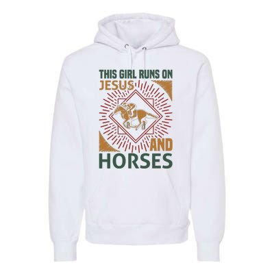 This Girl Runs On Jesus And Horses Premium Hoodie