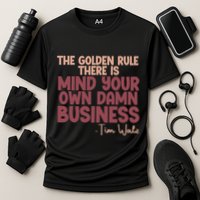 The Golden Rule There Is Mind Your Own Damn Business Tim Walz 2024 Performance Shirt
