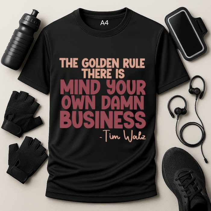 The Golden Rule There Is Mind Your Own Damn Business Tim Walz 2024 Performance Shirt