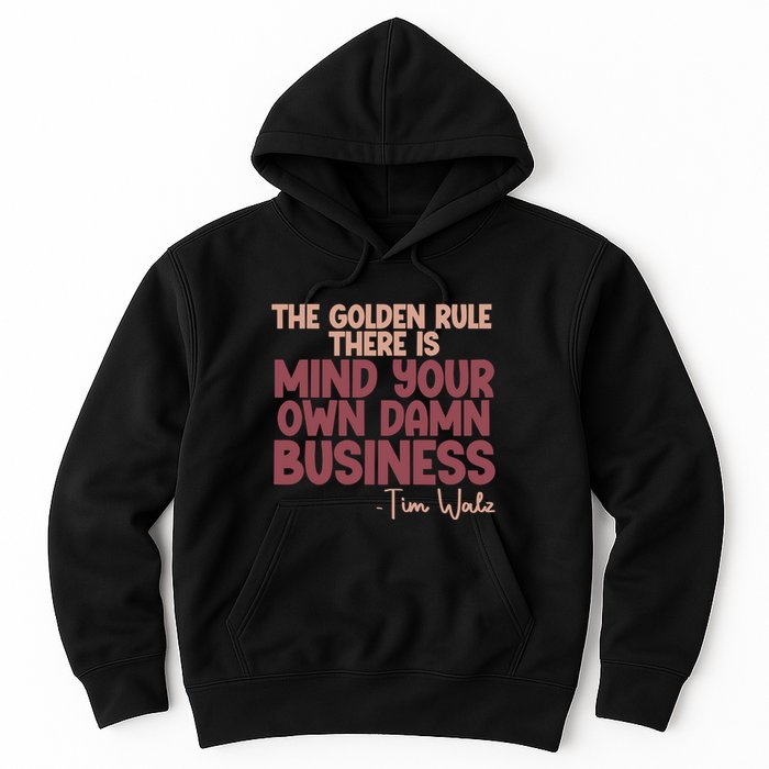 The Golden Rule There Is Mind Your Own Damn Business Tim Walz 2024 Hoodie