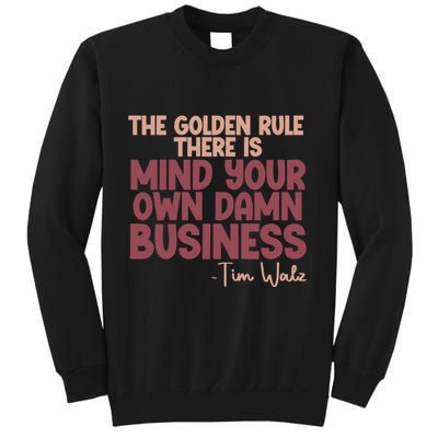 The Golden Rule There Is Mind Your Own Damn Business Tim Walz 2024 Sweatshirt