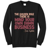 The Golden Rule There Is Mind Your Own Damn Business Tim Walz 2024 Sweatshirt