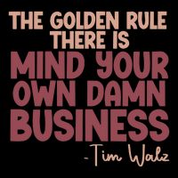 The Golden Rule There Is Mind Your Own Damn Business Tim Walz 2024 Sweatshirt
