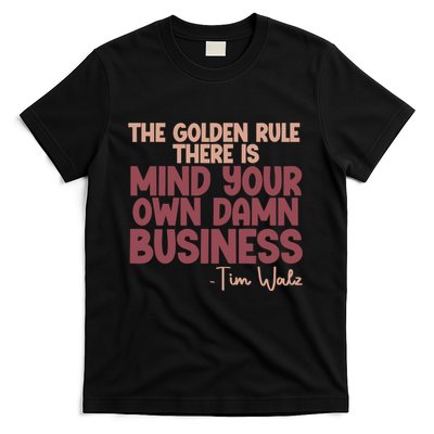 The Golden Rule There Is Mind Your Own Damn Business Tim Walz 2024 T-Shirt
