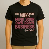 The Golden Rule There Is Mind Your Own Damn Business Tim Walz 2024 T-Shirt
