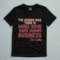 The Golden Rule There Is Mind Your Own Damn Business Tim Walz 2024 T-Shirt
