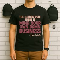 The Golden Rule There Is Mind Your Own Damn Business Tim Walz 2024 T-Shirt