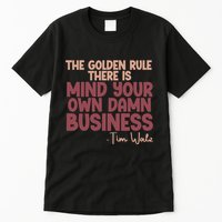 The Golden Rule There Is Mind Your Own Damn Business Tim Walz 2024 Tall T-Shirt