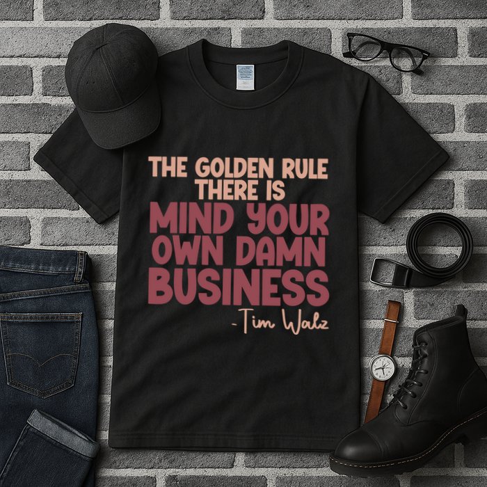 The Golden Rule There Is Mind Your Own Damn Business Tim Walz 2024 Tall T-Shirt