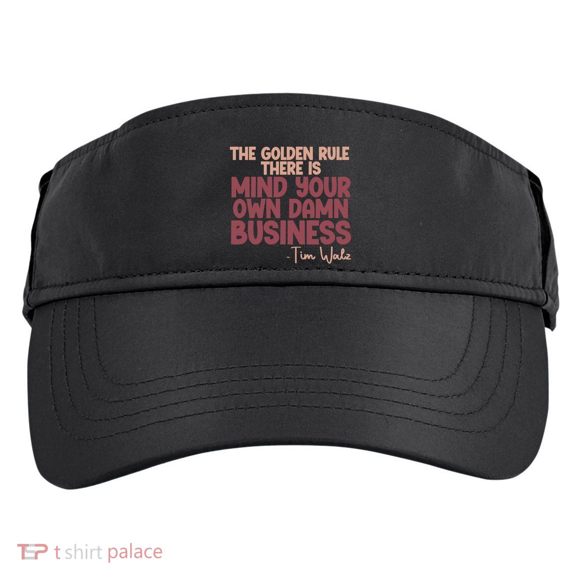 The Golden Rule There Is Mind Your Own Damn Business Tim Walz 2024 Adult Drive Performance Visor