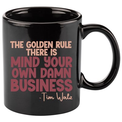 The Golden Rule There Is Mind Your Own Damn Business Tim Walz 2024 11oz C Handle Ceramic Mug
