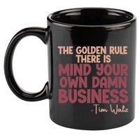 The Golden Rule There Is Mind Your Own Damn Business Tim Walz 2024 11oz C Handle Ceramic Mug