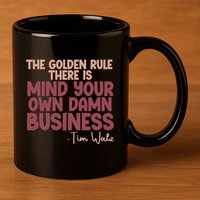 The Golden Rule There Is Mind Your Own Damn Business Tim Walz 2024 11oz C Handle Ceramic Mug