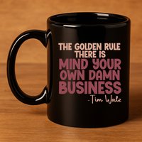The Golden Rule There Is Mind Your Own Damn Business Tim Walz 2024 11oz C Handle Ceramic Mug