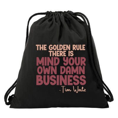 The Golden Rule There Is Mind Your Own Damn Business Tim Walz 2024 Drawstring Bag