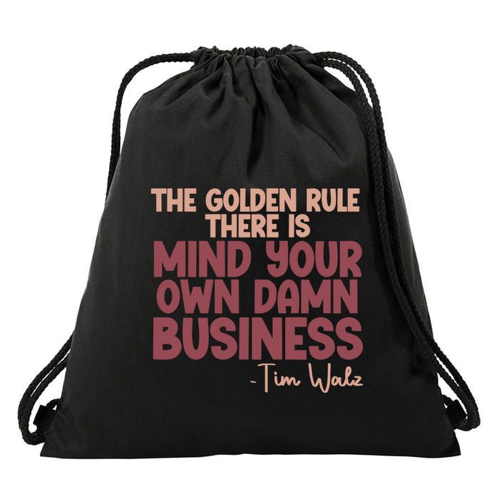 The Golden Rule There Is Mind Your Own Damn Business Tim Walz 2024 Drawstring Bag