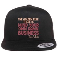 The Golden Rule There Is Mind Your Own Damn Business Tim Walz 2024 Flatbill Hat