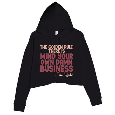 The Golden Rule There Is Mind Your Own Damn Business Tim Walz 2024 Crop Fleece Hoodie