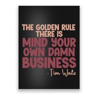 The Golden Rule There Is Mind Your Own Damn Business Tim Walz 2024 Poster