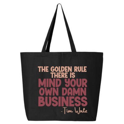 The Golden Rule There Is Mind Your Own Damn Business Tim Walz 2024 25L Jumbo Tote
