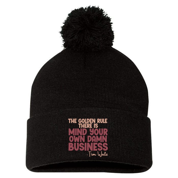 The Golden Rule There Is Mind Your Own Damn Business Tim Walz 2024 Pom Pom 12in Knit Beanie