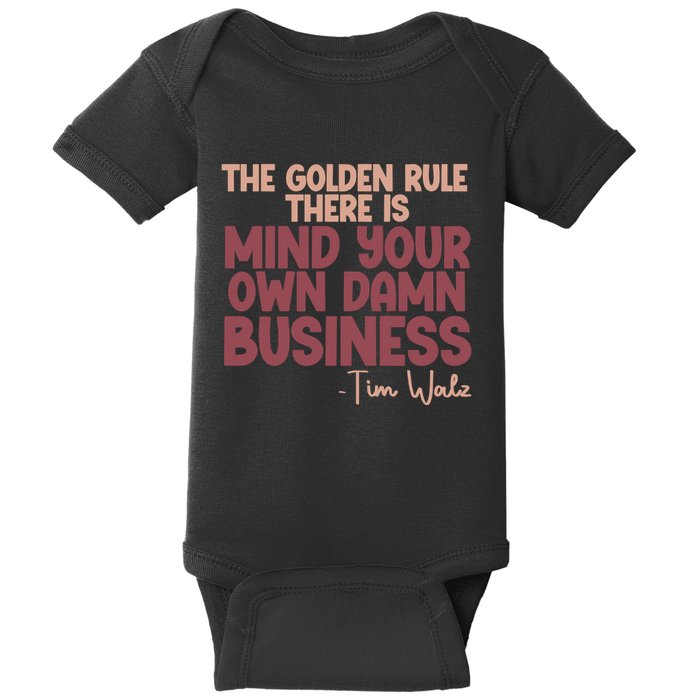The Golden Rule There Is Mind Your Own Damn Business Tim Walz 2024 Baby Bodysuit