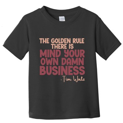 The Golden Rule There Is Mind Your Own Damn Business Tim Walz 2024 Toddler T-Shirt