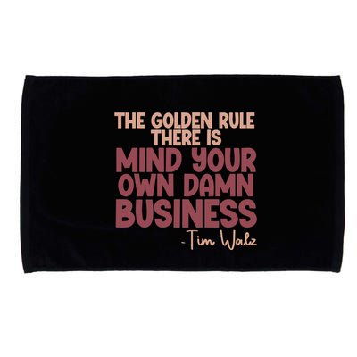 The Golden Rule There Is Mind Your Own Damn Business Tim Walz 2024 Microfiber Hand Towel
