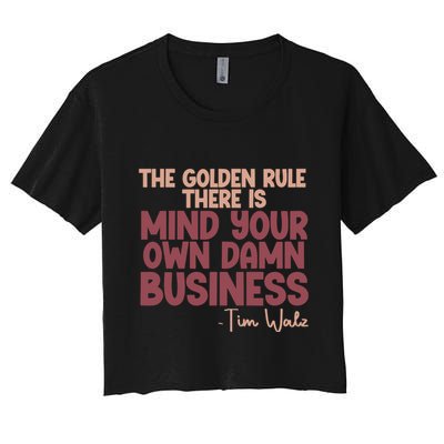 The Golden Rule There Is Mind Your Own Damn Business Tim Walz 2024 Crop Top