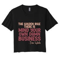 The Golden Rule There Is Mind Your Own Damn Business Tim Walz 2024 Crop Top